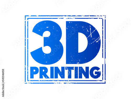 3D Printing - additive manufacturing process that creates a physical object from a digital design, text concept stamp
