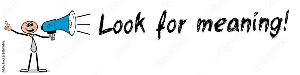 Look for meaning! Look for meaning!