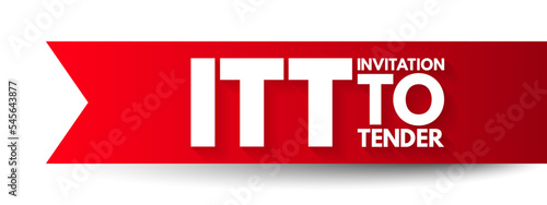 ITT Invitation To Tender - formal, structured procedure for generating competing offers from different potential suppliers, acronym text concept background
