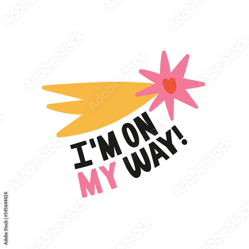I'm On My Way hand drawn lettering with illustrations of heart and star. Quote about motivation, courage and support. For t-shirt prints, typographic and social media design. Vector illustration.