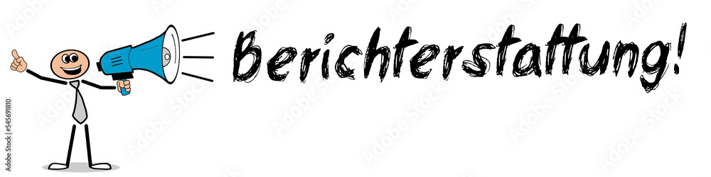 Berichterstattung! Berichterstattung!