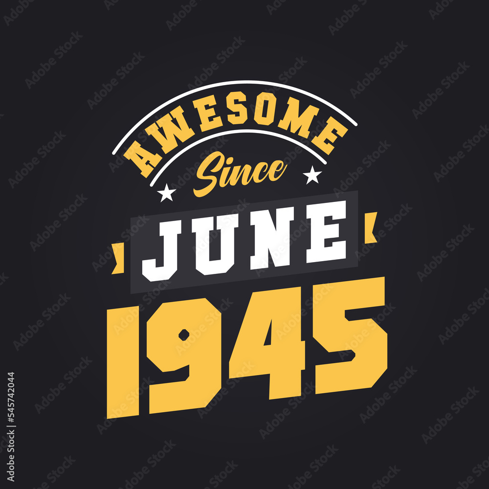 Awesome Since June 1945. Born in June 1945 Retro Vintage Birthday Awesome Since June 1945. Born in June 1945 Retro Vintage Birthday