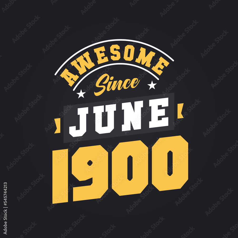 Obraz premium Awesome Since June 1900. Born in June 1900 Retro Vintage Birthday
