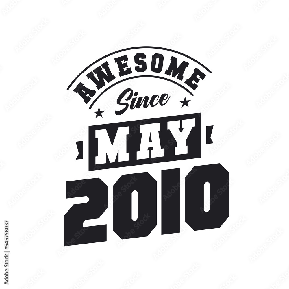 Awesome Since May 2010. Born in May 2010 Retro Vintage Birthday Awesome Since May 2010. Born in May 2010 Retro Vintage Birthday