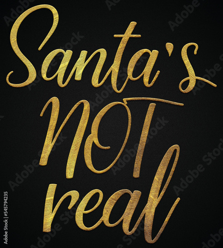 Santa's not real golden calligraphy design banner 