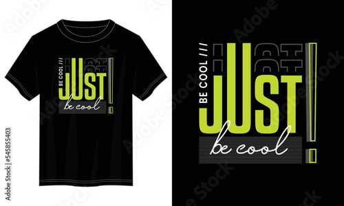 just be cool typography t shirt design, motivational typography t shirt design, inspirational quotes t-shirt design, vector quotes lettering t shirt design for print