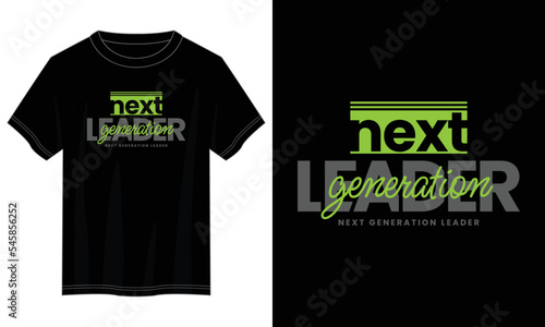 next generation leader typography t shirt design, motivational typography t shirt design, inspirational quotes t-shirt design, vector quotes lettering t shirt design for print