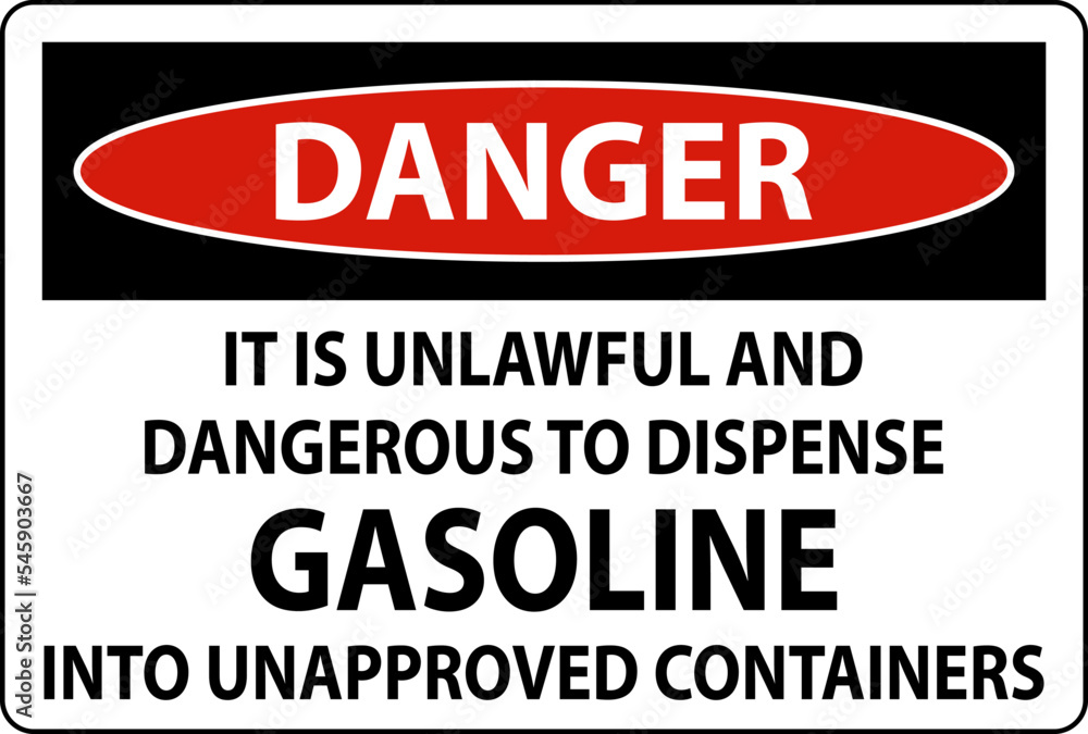 Danger Sign It Is Unlawful And Dangerous To Dispense Gasoline Into Unapproved Containers Danger Sign It Is Unlawful And Dangerous To Dispense Gasoline Into Unapproved Containers