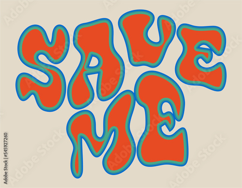 Retro graphic, boho style hippie design illustration. Save me. Psychedelic, floating font. Poster or sticker, funny vintage typographic font vector.
