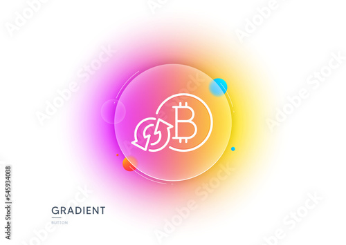Bitcoin line icon. Gradient blur button with glassmorphism. Refresh cryptocurrency coin sign. Crypto money symbol. Transparent glass design. Refresh bitcoin line icon. Vector