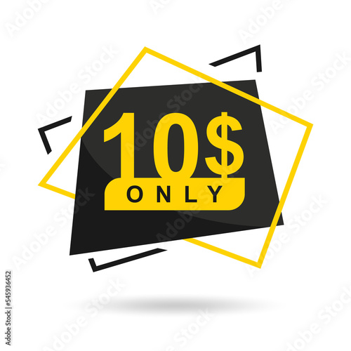 The price is only 10$. The price tag is only 10 dollars. Design of a beautiful price tag with a stylish font on a white background. Designed for special offer. Vector illustration of prices. 