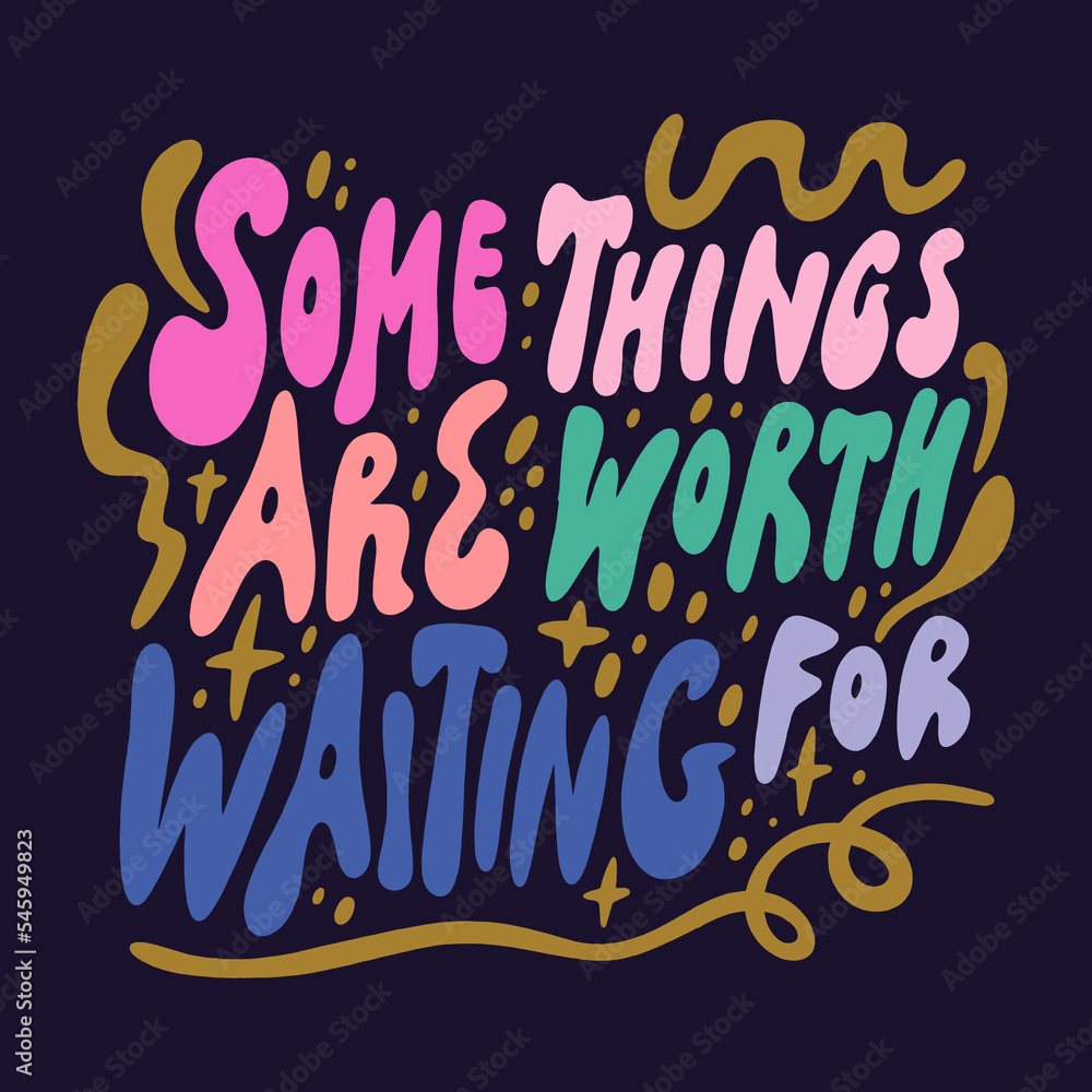 Some things are worth waiting for doodle funky positive hand drawn lettering. Vector motivational quote on dark background, groovy letters clipart illustration. Editable isolated details. Funny text Some things are worth waiting for doodle funky positive hand drawn lettering. Vector motivational quote on dark background, groovy letters clipart illustration. Editable isolated details. Funny text