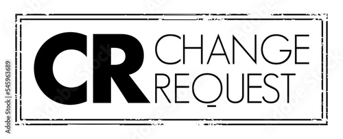 CR Change Request - formal proposal for an alteration to some product or system, acronym text concept stamp