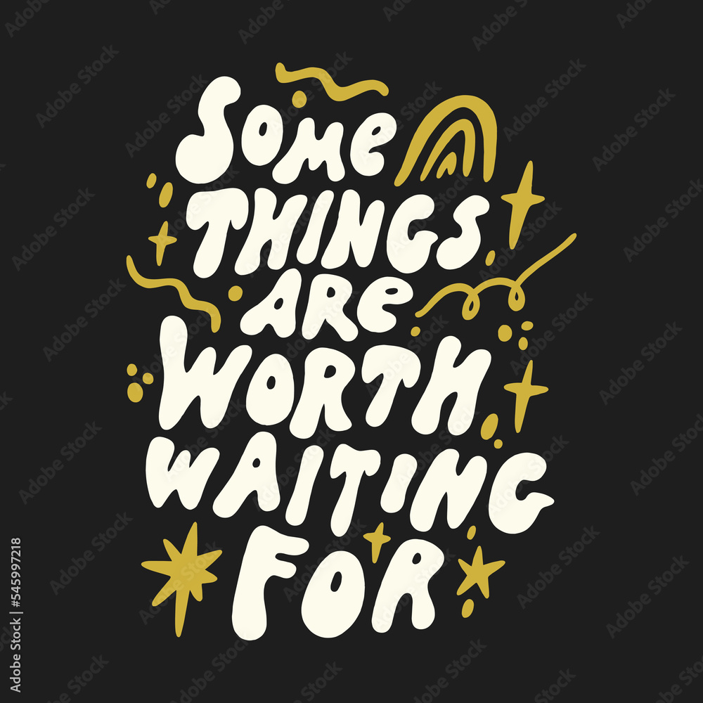 Obraz premium Some things are worth waiting for doodle funky positive hand drawn lettering. Vector motivational quote on dark background, groovy letters clipart illustration. Editable isolated details. Funny text