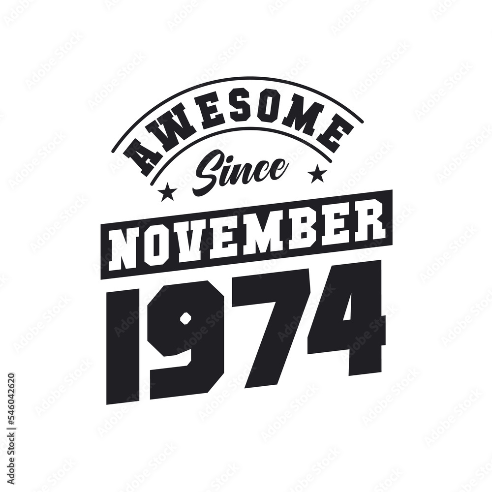 Awesome Since November 1974. Born in November 1974 Retro Vintage Birthday Awesome Since November 1974. Born in November 1974 Retro Vintage Birthday