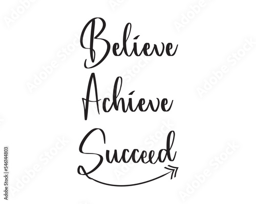 Believe achieve succeed inpirational and motivationl quote vector design illustration.  