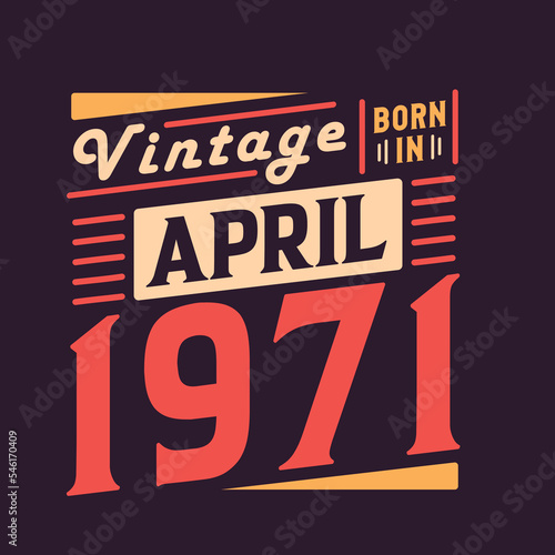 Vintage born in April 1971. Born in April 1971 Retro Vintage Birthday