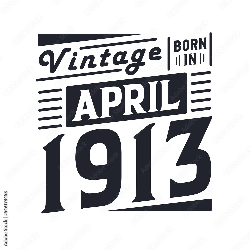 Vintage born in April 1913. Born in April 1913 Retro Vintage Birthday