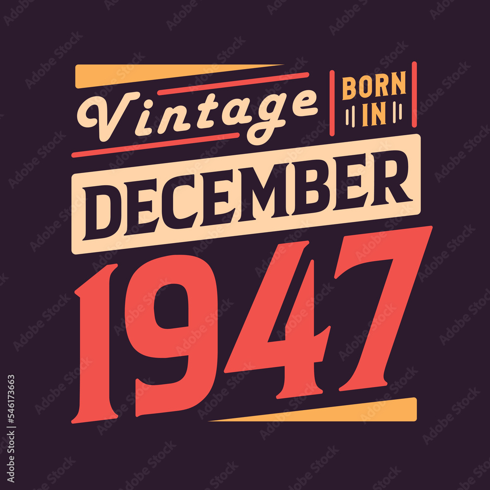Vintage born in December 1947. Born in December 1947 Retro Vintage Birthday