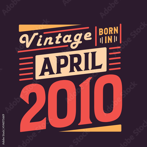 Vintage born in April 2010. Born in April 2010 Retro Vintage Birthday