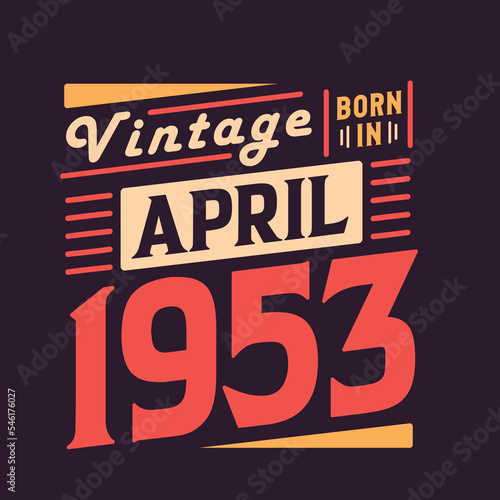 Vintage born in April 1953. Born in April 1953 Retro Vintage Birthday