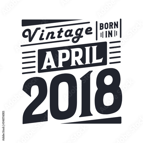 Vintage born in April 2018. Born in April 2018 Retro Vintage Birthday