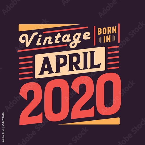 Vintage born in April 2020. Born in April 2020 Retro Vintage Birthday