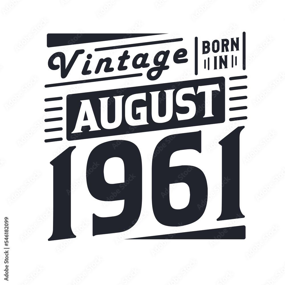 Vintage born in August 1961. Born in August 1961 Retro Vintage Birthday