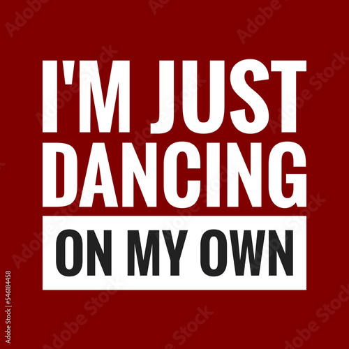 im just dancing on my own with maroon background