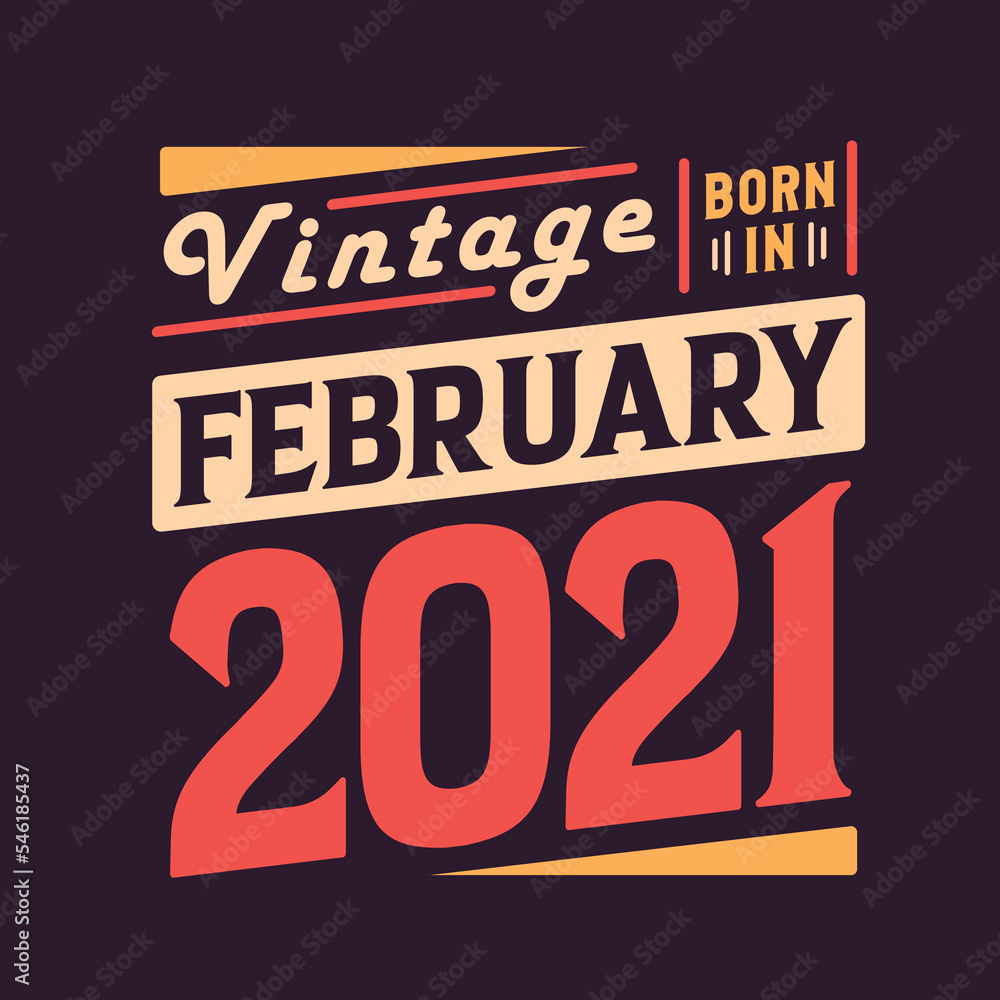 Vintage born in February 2021. Born in February 2021 Retro Vintage Birthday