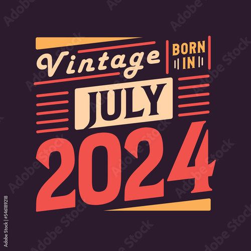 Vintage born in July 2024. Born in July 2024 Retro Vintage Birthday