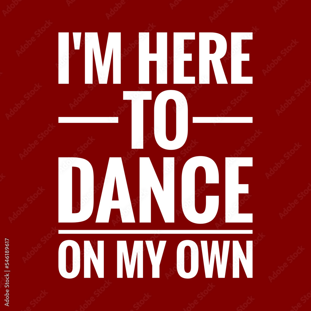 im here to dance on my own with maroon background
