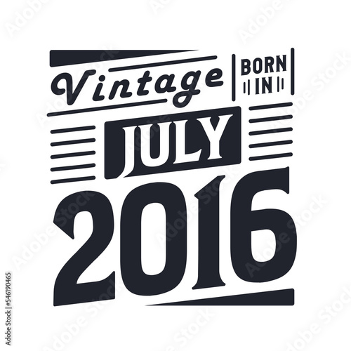 Vintage born in July 2016. Born in July 2016 Retro Vintage Birthday