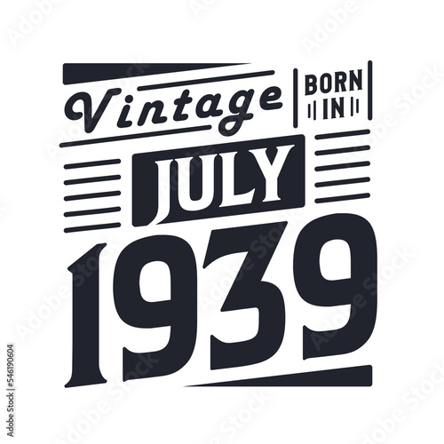 Vintage born in July 1939. Born in July 1939 Retro Vintage Birthday