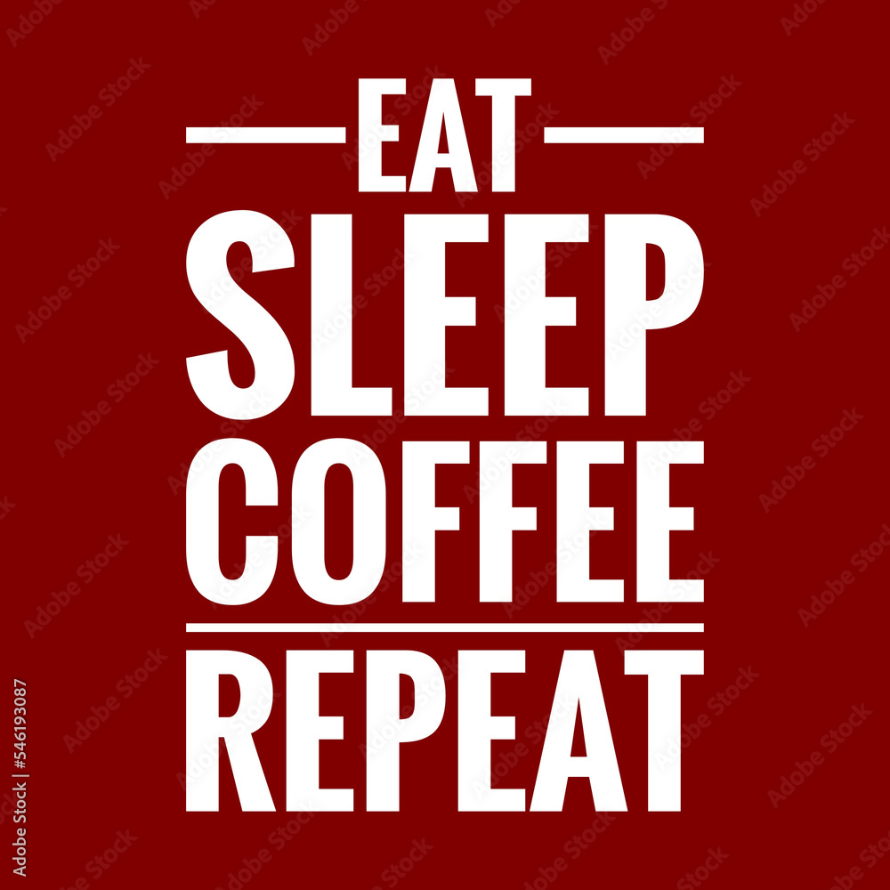 eat sleep coffee repeat with maroon background