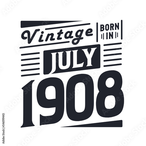 Vintage born in July 1908. Born in July 1908 Retro Vintage Birthday