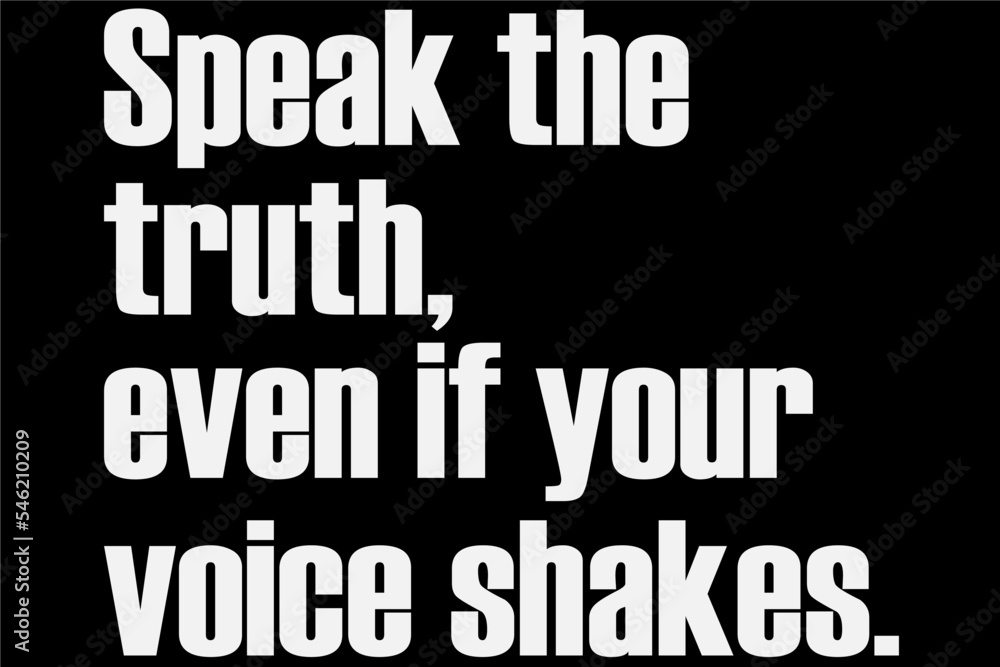 Speak The Truth Even if your Voice Shakes T-Shirt Design
