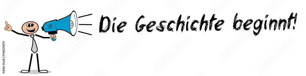 Die Geschichte beginnt! Die Geschichte beginnt!