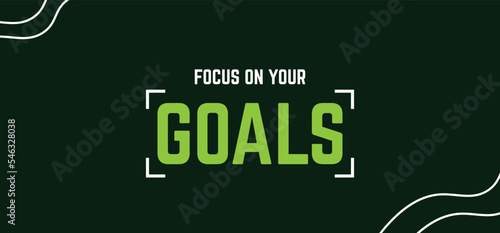 Focus on your goal, modern stylish motivational quotes typography slogan. Colorful abstract design.