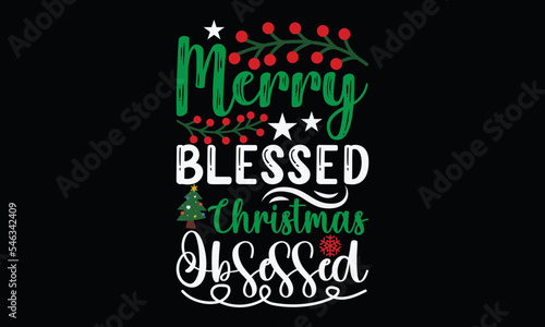 merry blessed christmas obsessed christmas party christmas cute and lettering and greeting card calligraphy t shirt design