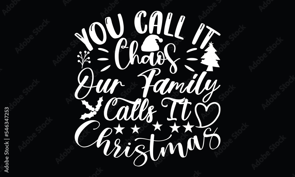 Naklejka premium You Call It Chaos Our Family Calls It Christmas, christmas background christmas funny calligraphy t shirt design