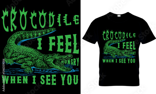 Crocodile I feel hungry when I see you vector illustrator tshirt design