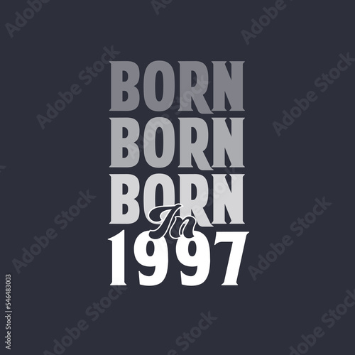 Born in 1997. Birthday quotes design for 1997