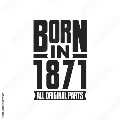 Born in 1871 Birthday quote design for those born in the year 1871