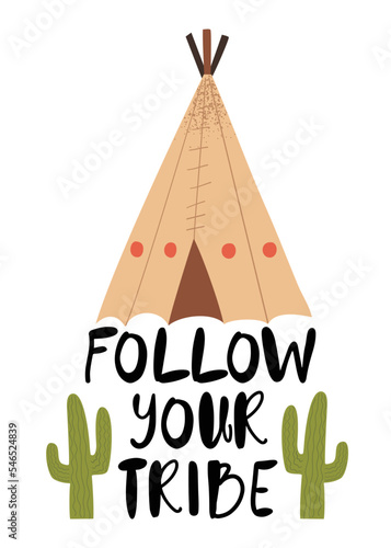 Cute poster with native american wigwam and cactuses, text lettering Follow your tribe. Isolated vector illustration in flat style