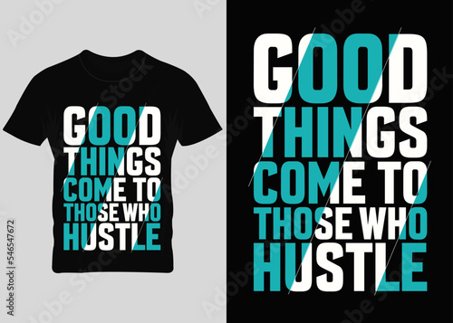good thing come to those who hustle typography t-shirt