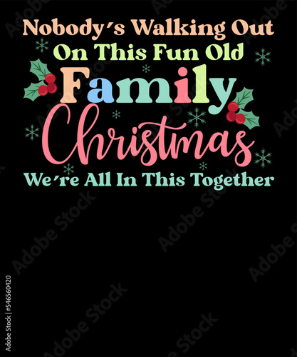 Nobody s Walking Out On This Fun Old Family Funny Retro Christmas T Shirt Design