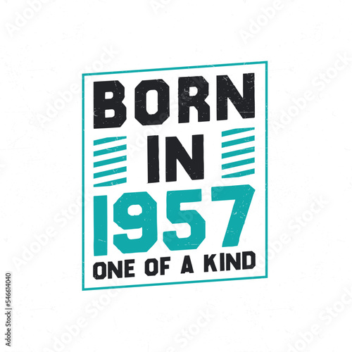 Born in 1957 One of a kind. Birthday quotes design for 1957