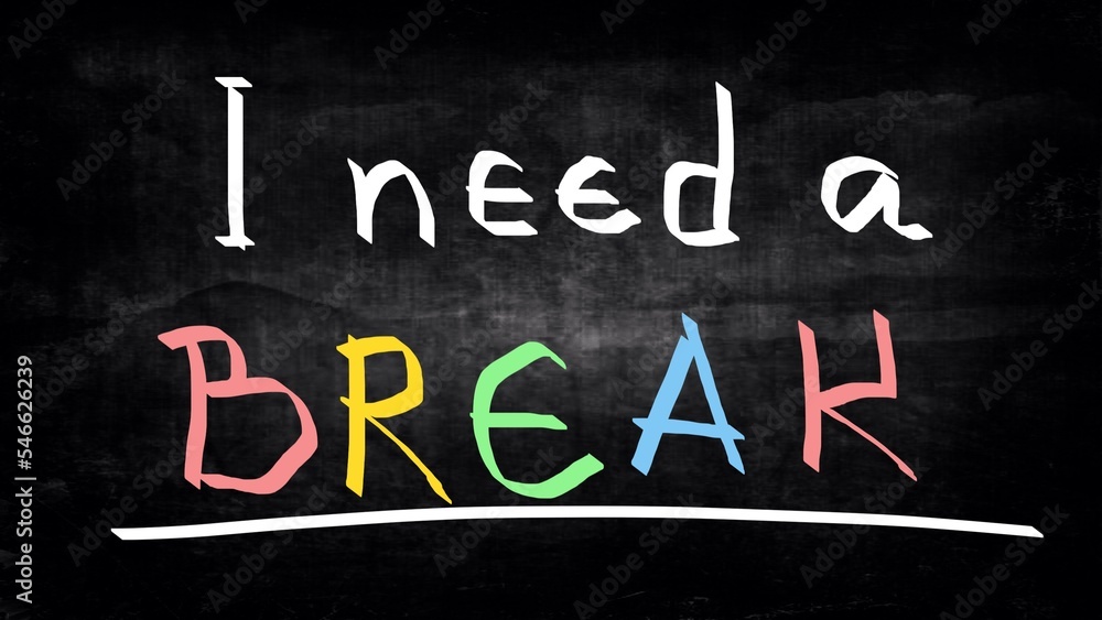 I need a break handwritten on blackboard
I need a break handwritten on blackboard