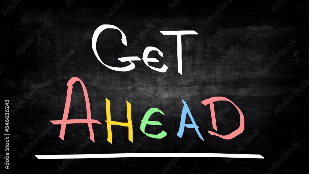 Get ahead handwritten on blackboard Get ahead handwritten on blackboard